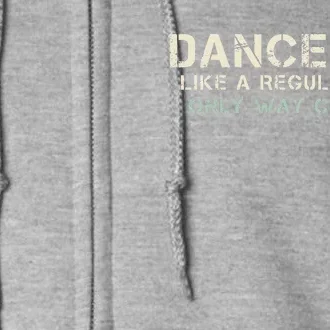 Dance Dad Like A Regular Dad Only Way Cooler Dancer Father Full Zip Hoodie