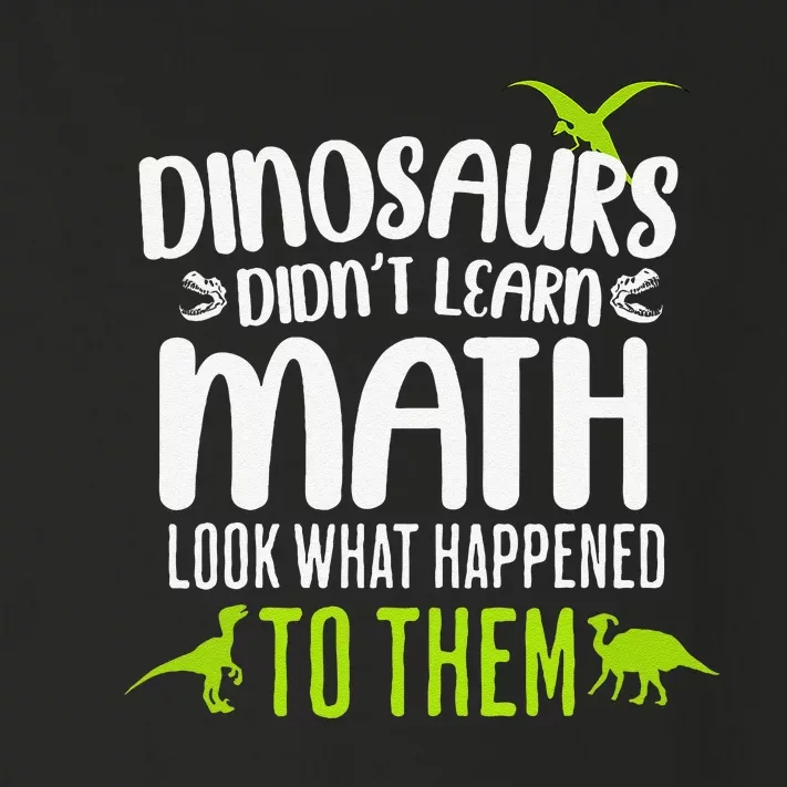 Dinosaurs DidnT Learn Math Look What Dinosaur Math Joke Toddler Long Sleeve Shirt