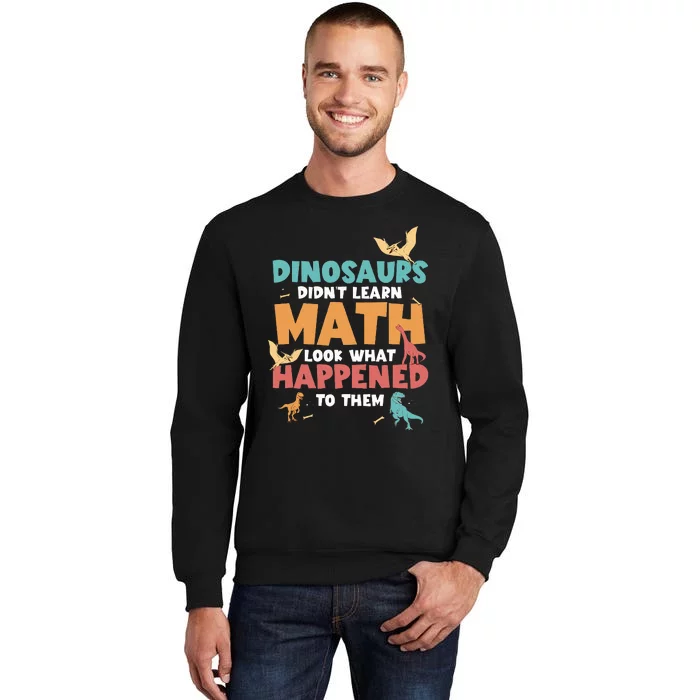 Dinosaurs DidnT Learn Math Funny Mathematics Math Teacher Sweatshirt