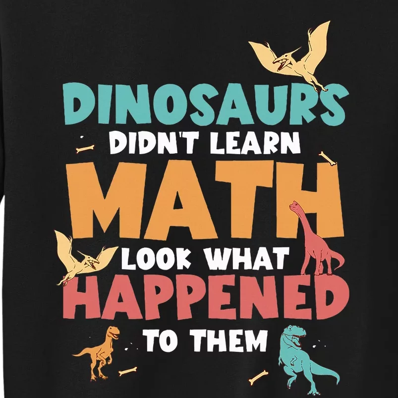 Dinosaurs DidnT Learn Math Funny Mathematics Math Teacher Sweatshirt