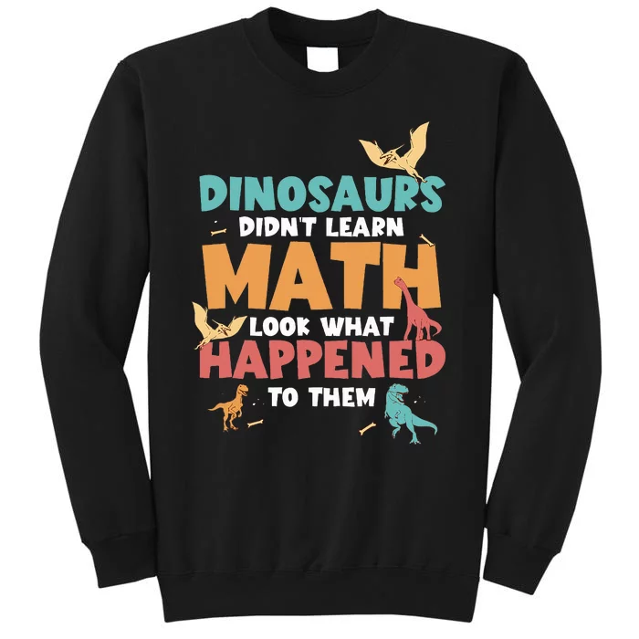 Dinosaurs DidnT Learn Math Funny Mathematics Math Teacher Sweatshirt