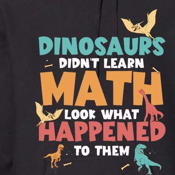 Dinosaurs DidnT Learn Math Funny Mathematics Math Teacher Premium Hoodie