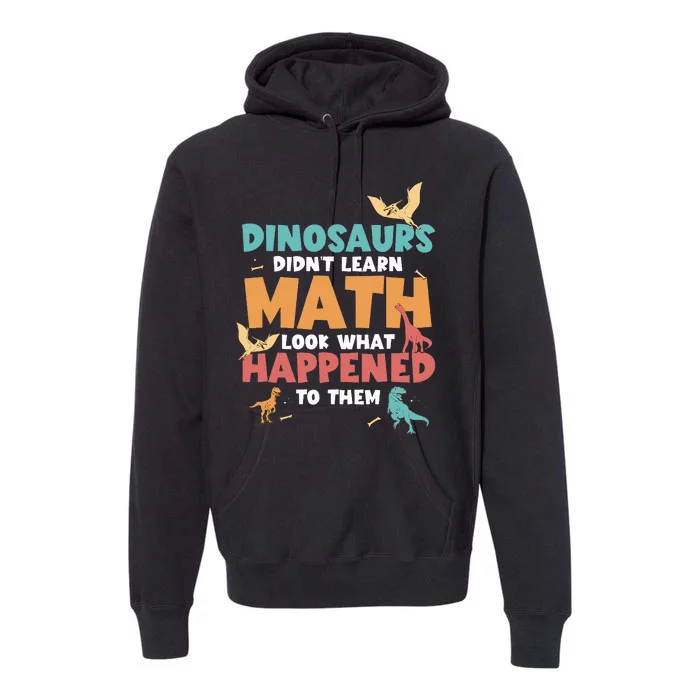 Dinosaurs DidnT Learn Math Funny Mathematics Math Teacher Premium Hoodie