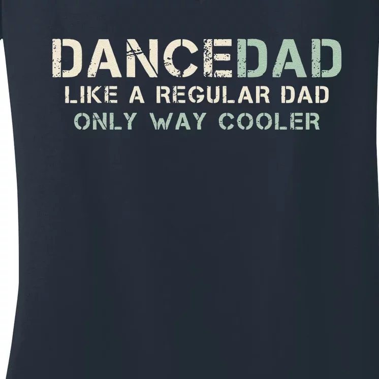 Dance Dad Like A Regular Dad Only Way Cooler Dancer Father Women's V-Neck T-Shirt