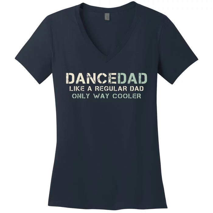 Dance Dad Like A Regular Dad Only Way Cooler Dancer Father Women's V-Neck T-Shirt