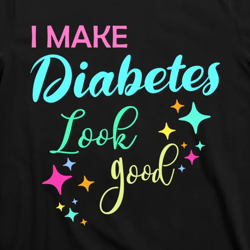 Diabetic Diabetes Look Good Gift Diabetic Gift T-Shirt