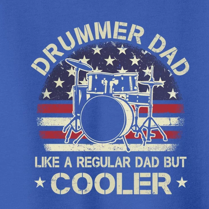 Drummer Dad Like A Regular Dad But Cooler American Flag Cool Gift Toddler T-Shirt