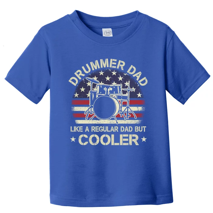 Drummer Dad Like A Regular Dad But Cooler American Flag Cool Gift Toddler T-Shirt