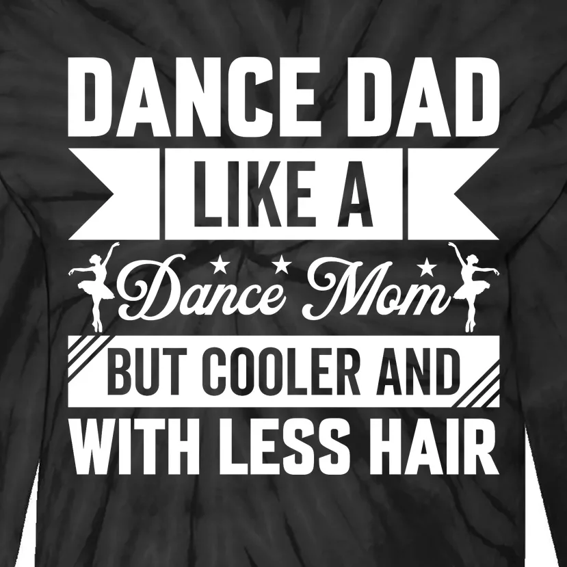 Dance Dad Like A Dance Mom But Cooler And With Less Hair Tie-Dye Long Sleeve Shirt