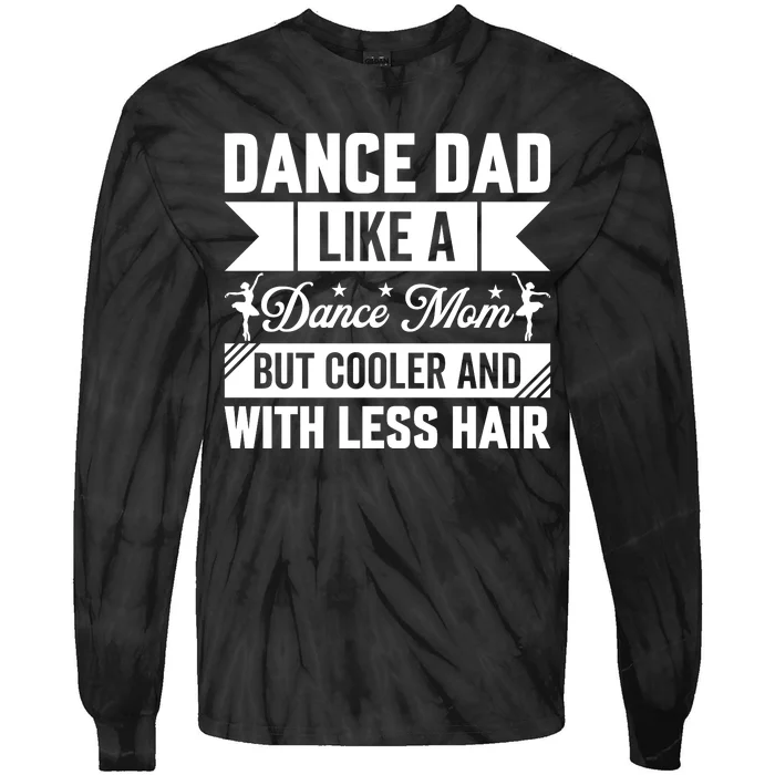 Dance Dad Like A Dance Mom But Cooler And With Less Hair Tie-Dye Long Sleeve Shirt