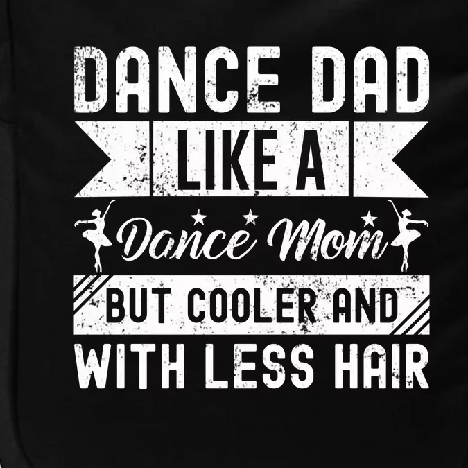 Dance Dad Like A Dance Mom But Cooler And With Less Hair Impact Tech Backpack