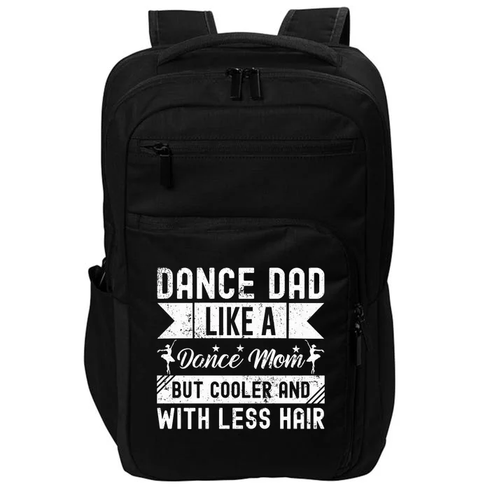 Dance Dad Like A Dance Mom But Cooler And With Less Hair Impact Tech Backpack