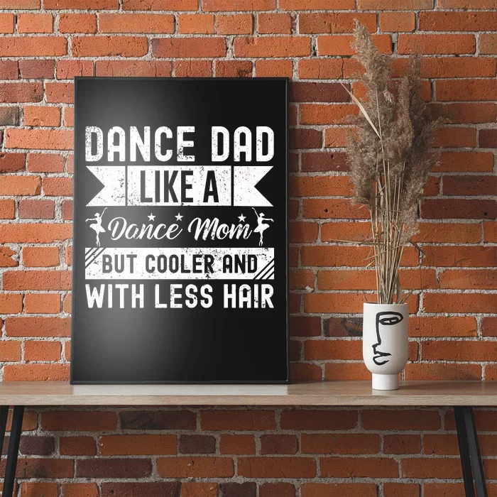 Dance Dad Like A Dance Mom But Cooler And With Less Hair Poster