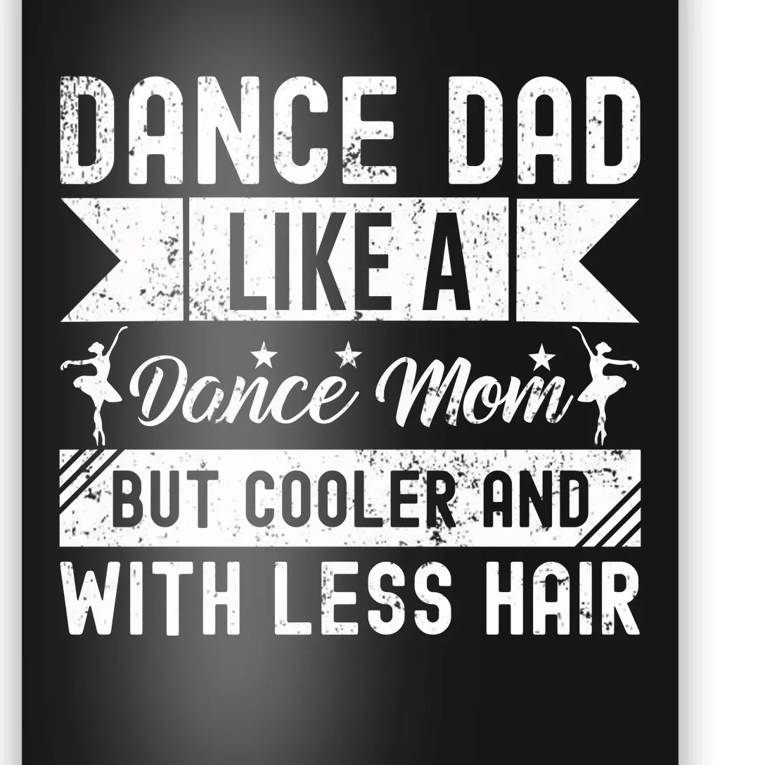 Dance Dad Like A Dance Mom But Cooler And With Less Hair Poster