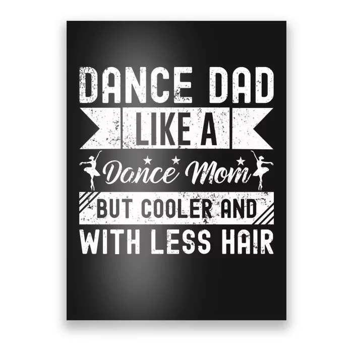 Dance Dad Like A Dance Mom But Cooler And With Less Hair Poster