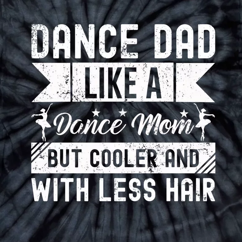 Dance Dad Like A Dance Mom But Cooler And With Less Hair Tie-Dye T-Shirt