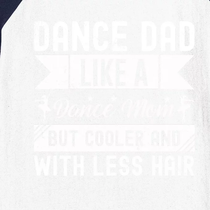 Dance Dad Like A Dance Mom But Cooler And With Less Hair Baseball Sleeve Shirt