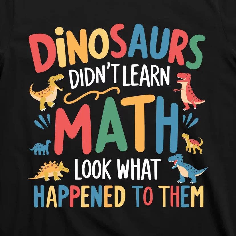 Dinosaurs DidnT Learn Math Funny Mathematics Math Teacher T-Shirt