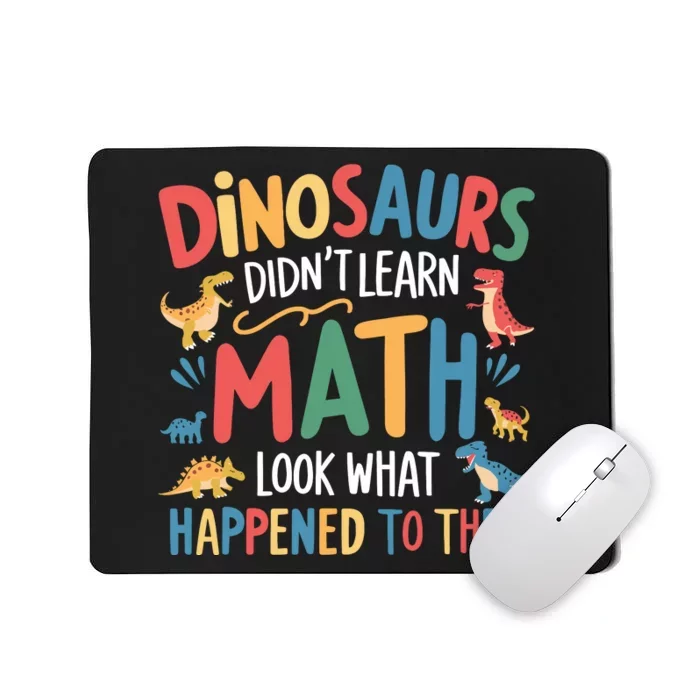 Dinosaurs DidnT Learn Math Funny Mathematics Math Teacher Mousepad