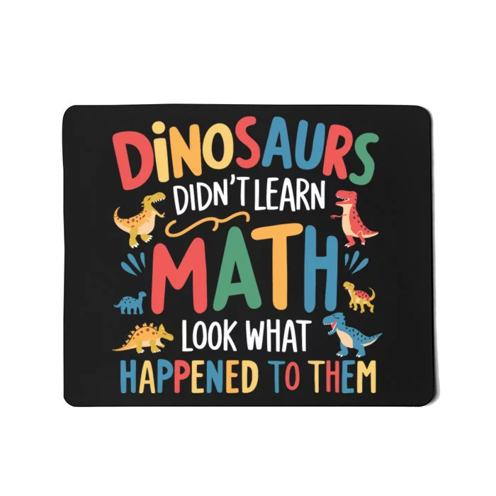 Dinosaurs DidnT Learn Math Funny Mathematics Math Teacher Mousepad