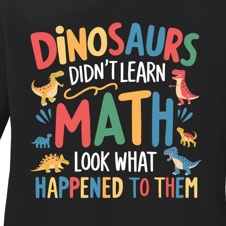 Dinosaurs DidnT Learn Math Funny Mathematics Math Teacher Ladies Long Sleeve Shirt