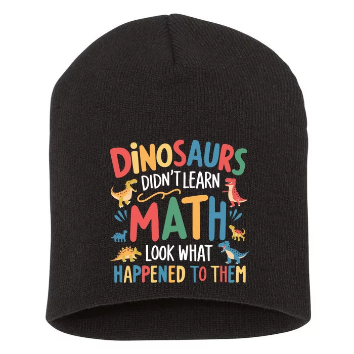 Dinosaurs DidnT Learn Math Funny Mathematics Math Teacher Short Acrylic Beanie