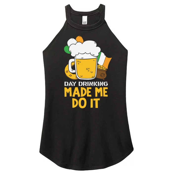 Day Drinking Made Me Do It St Patricks Day Women’s Perfect Tri Rocker Tank