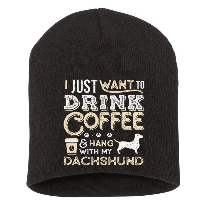 Dachshund Doxie Mom Dad I Just Want Hang Drink Coffee gift Short Acrylic Beanie