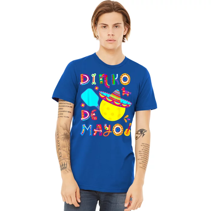 Dinko De Mayo Funny Cinco De Mayo Funny Pickleball Funny Gift Premium T-Shirt