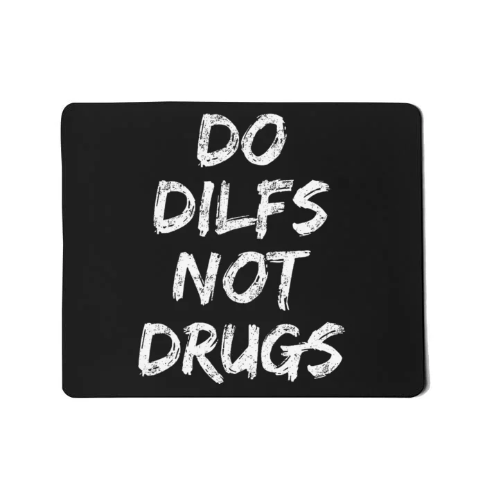 Do Dilfs Not Drugs Mousepad