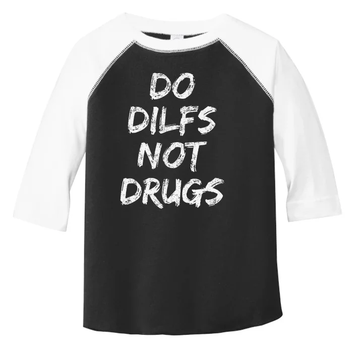 Do Dilfs Not Drugs Toddler Fine Jersey T-Shirt