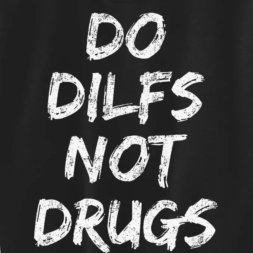 Do Dilfs Not Drugs Kids Sweatshirt