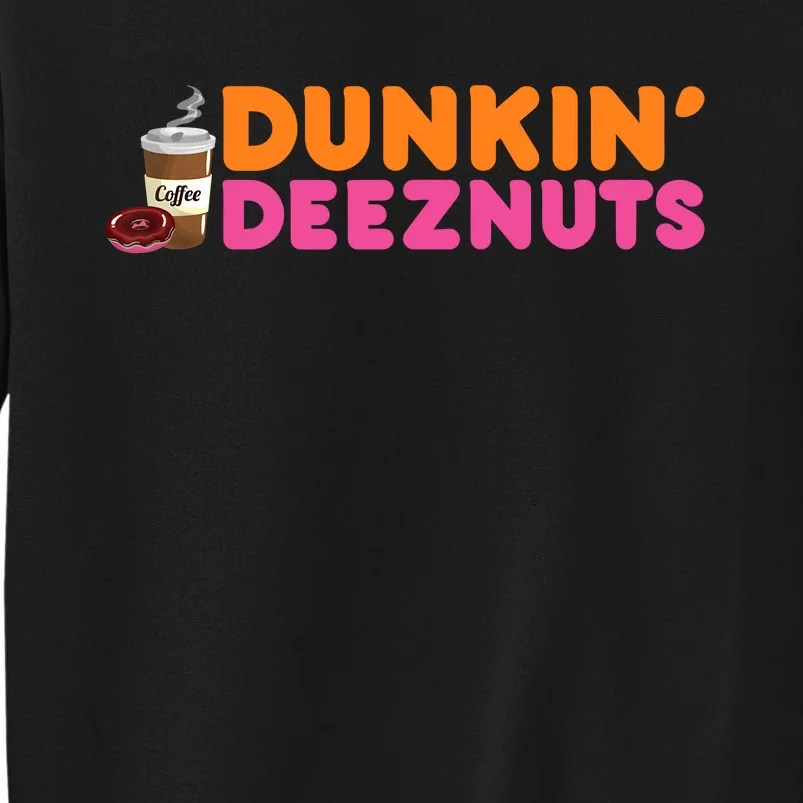 Dunkin Deez Nuts Funny Dunkin Deeznuts Coffee Lover Tall Sweatshirt