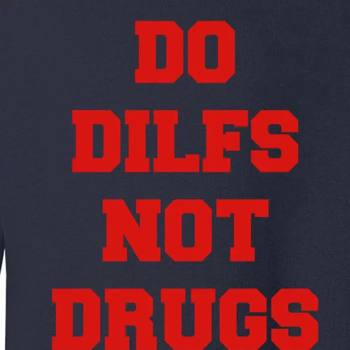 Do Dilfs Not Drugs Toddler Sweatshirt