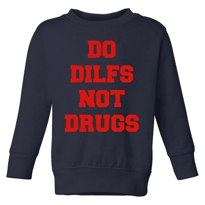 Do Dilfs Not Drugs Toddler Sweatshirt