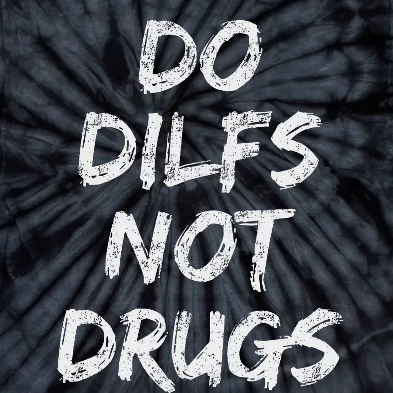 Do Dilfs Not Drugs Tie-Dye T-Shirt