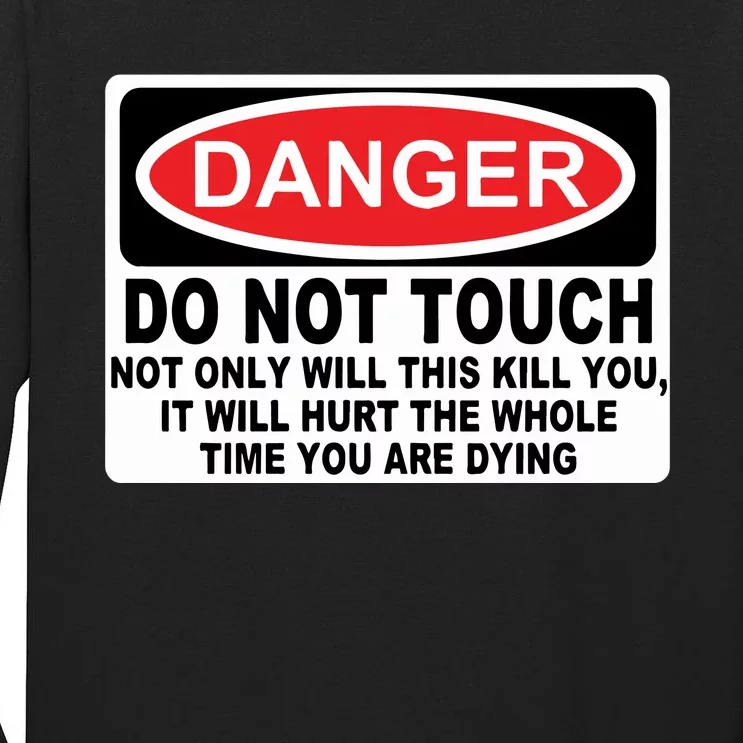 Danger Do Not Touch Not Only Will This Kill You It Will Hurt The Whole Time Tall Long Sleeve T-Shirt