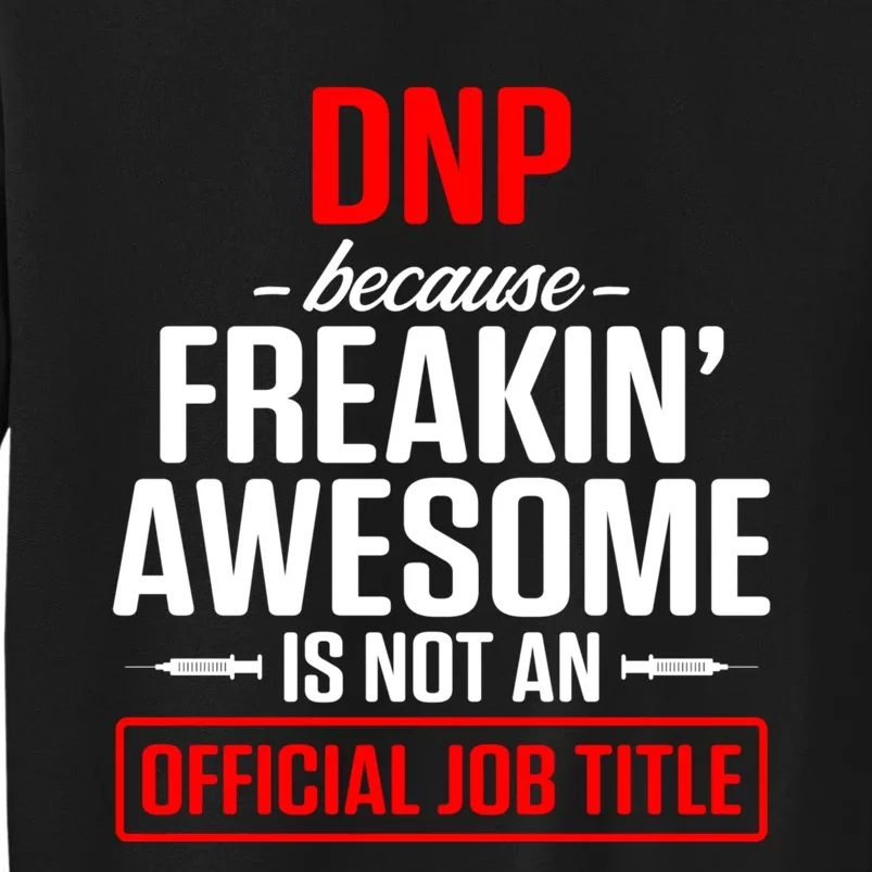 Dnp Doctor Of Nursing Practice Job Title Rn Nurse Gift Tall Sweatshirt