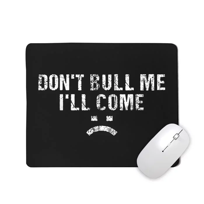 DonTBullyMeILlCome Mousepad