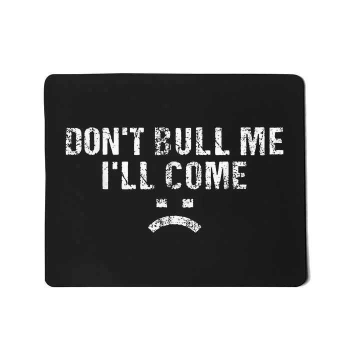 DonTBullyMeILlCome Mousepad