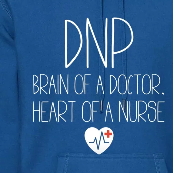 Dnp Doctor Of Nursing Practice Heart Of A Nurse Rn Cute Gift Premium Hoodie