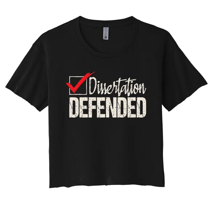 Dissertation Defended PhD Graduate Ph.D. Graduation Women's Crop Top Tee