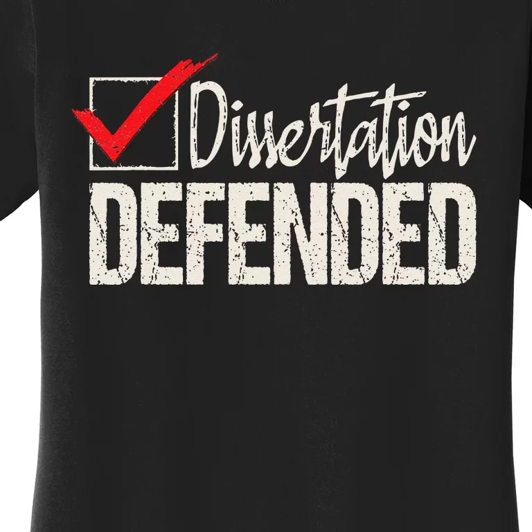 Dissertation Defended PhD Graduate Ph.D. Graduation Women's T-Shirt