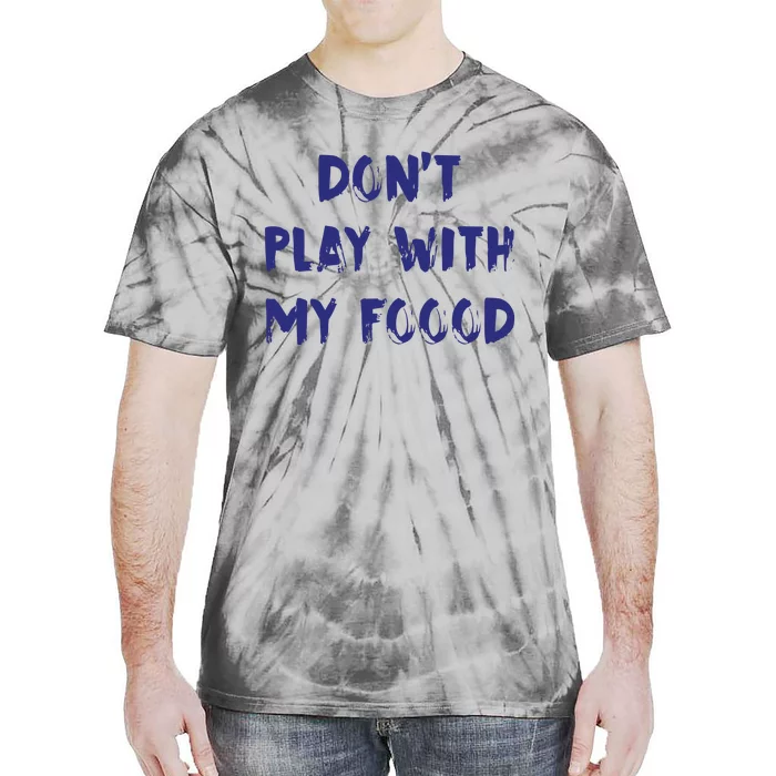 Dog Dont Play With My Foood Tie-Dye T-Shirt