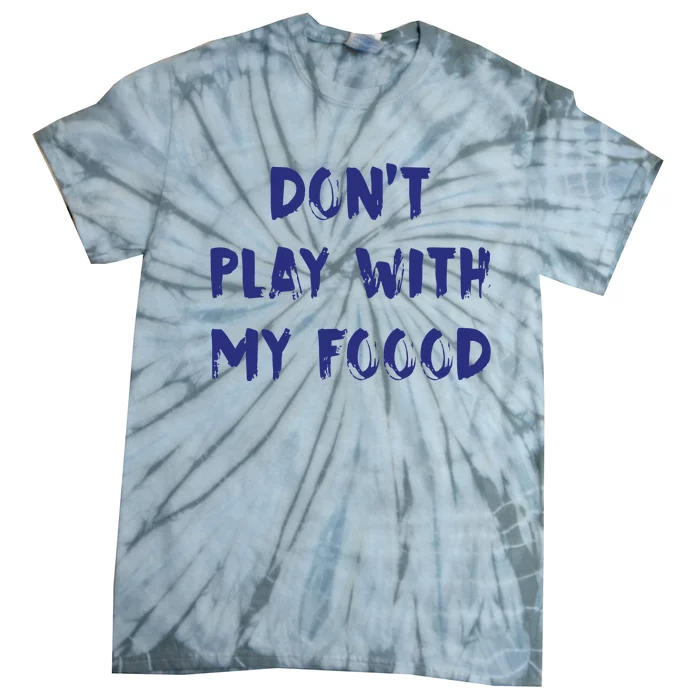 Dog Dont Play With My Foood Tie-Dye T-Shirt