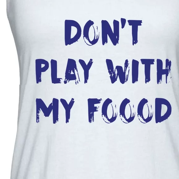 Dog Dont Play With My Foood Ladies Essential Flowy Tank