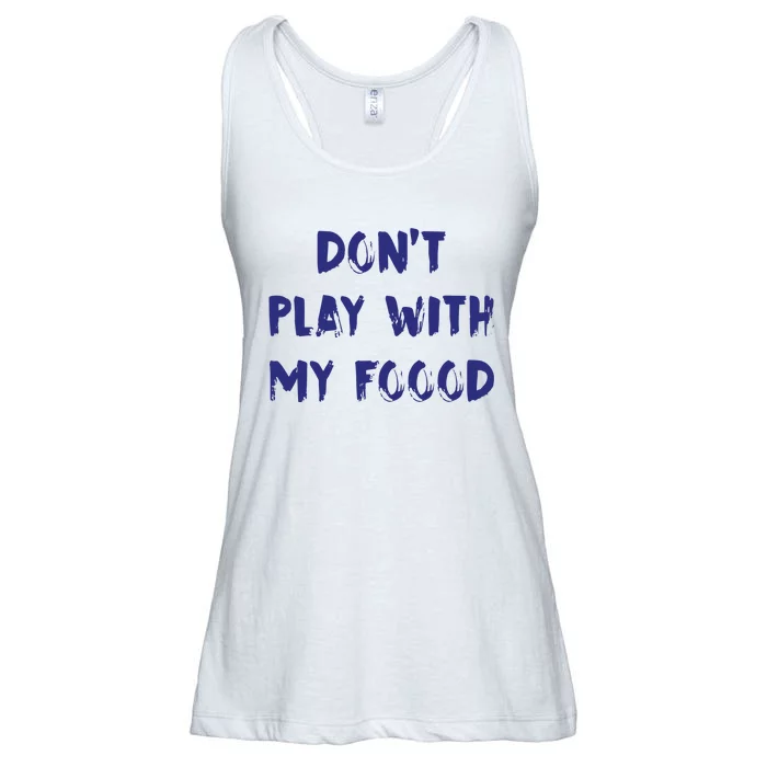 Dog Dont Play With My Foood Ladies Essential Flowy Tank