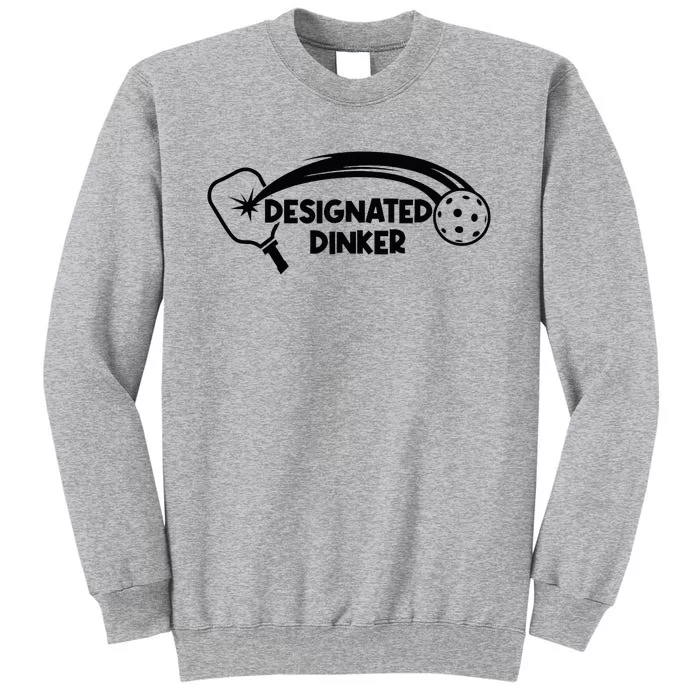 Designated Dinker Pickleball For Pickleball Player Tall Sweatshirt