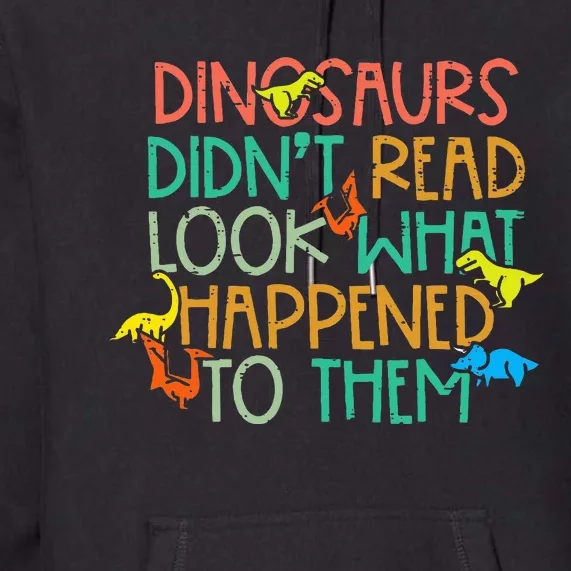 Dinosaurs Didnt Read Funny Book Lover Teacher Premium Hoodie