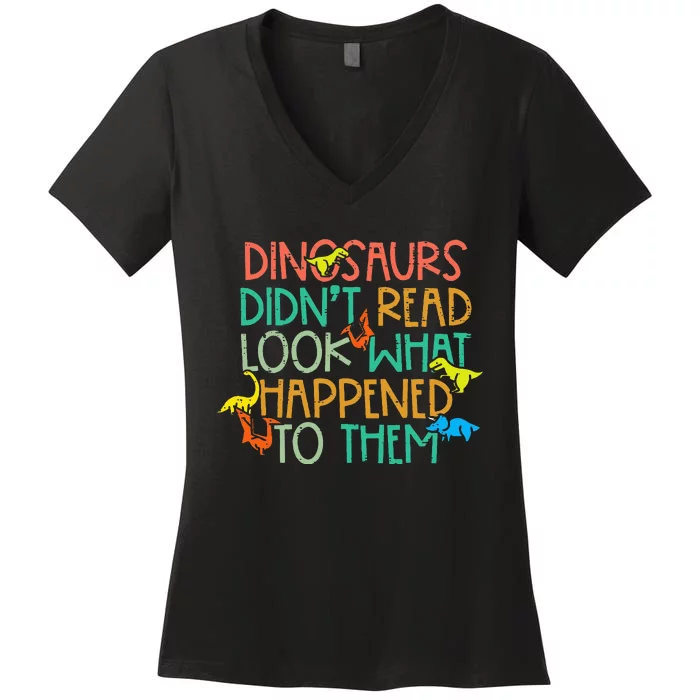 Dinosaurs Didnt Read Funny Book Lover Teacher Women's V-Neck T-Shirt